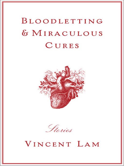 Title details for Bloodletting & Miraculous Cures by Vincent Lam - Available